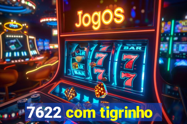 7622 com tigrinho